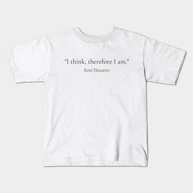 "I think, therefore I am." - René Descartes Inspirational Quote Kids T-Shirt by InspiraPrints